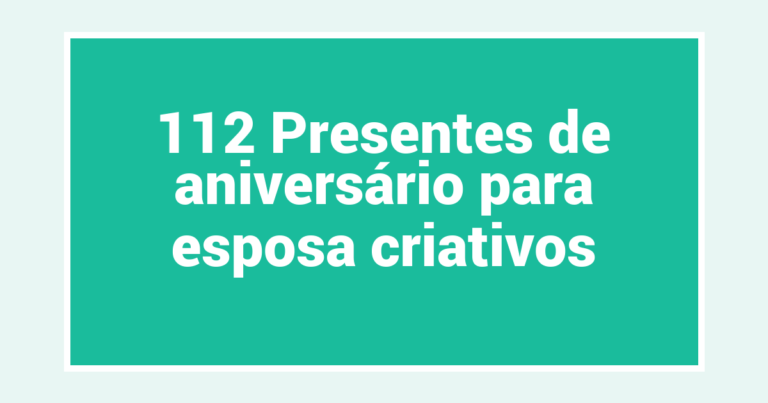 112 Presentes de aniversário para esposa criativos