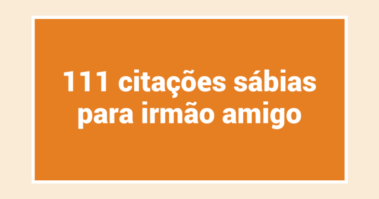 111 citações sábias para irmão amigo