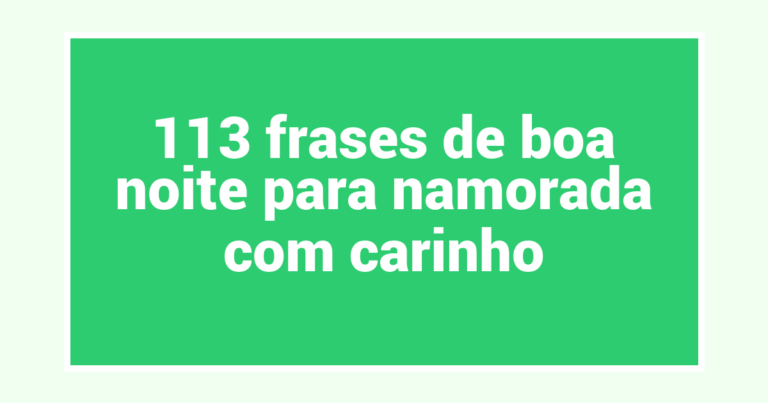 113 frases de boa noite para namorada com carinho