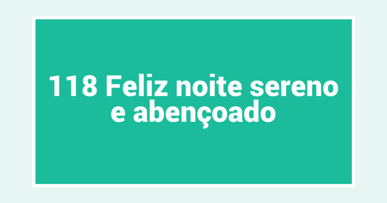 118 Feliz noite sereno e abençoado