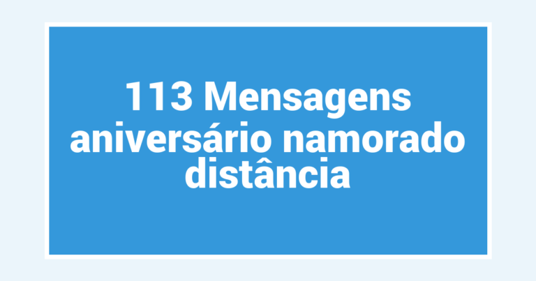 113 Mensagens aniversário namorado distância
