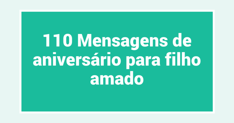 110 Mensagens de aniversário para filho amado