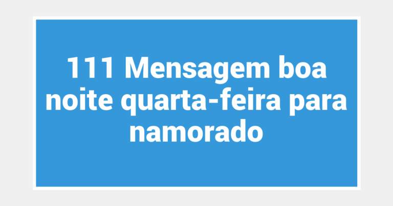111 Mensagem boa noite quarta-feira para namorado