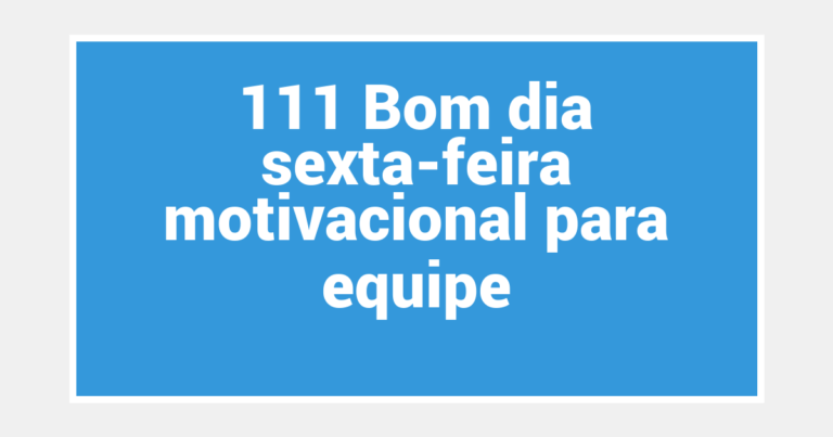 111 Bom dia sexta-feira motivacional para equipe