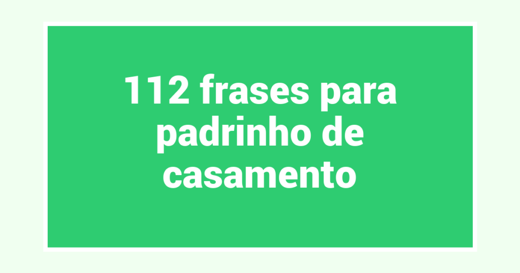 112 frases para padrinho de casamento