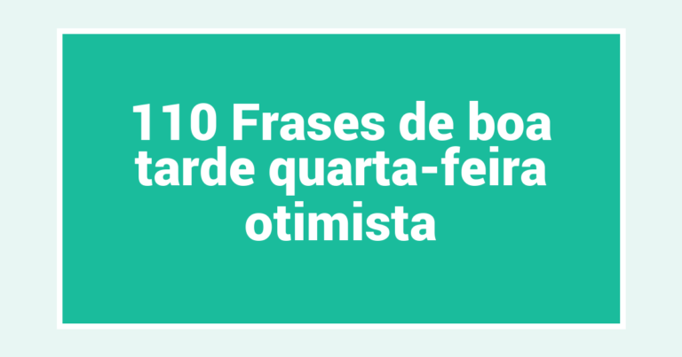 110 Frases de boa tarde quarta-feira otimista