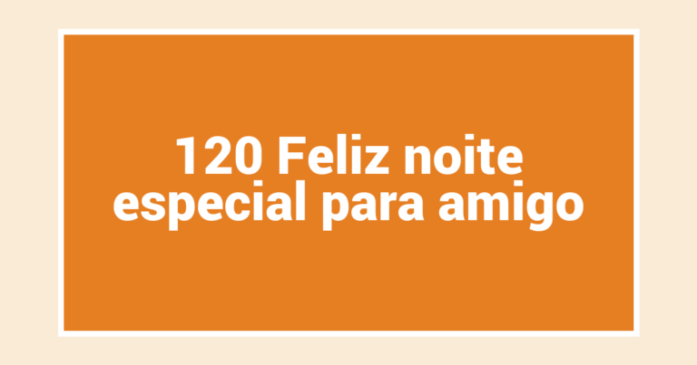 120 Feliz noite especial para amigo
