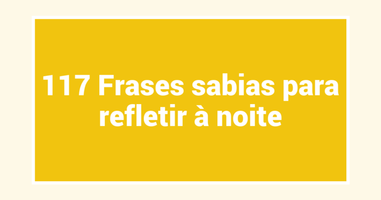 117 Frases sabias para refletir à noite