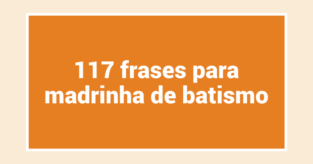 117 frases para madrinha de batismo