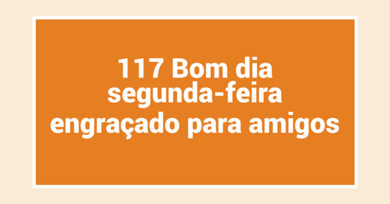 117 Bom dia segunda-feira engraçado para amigos