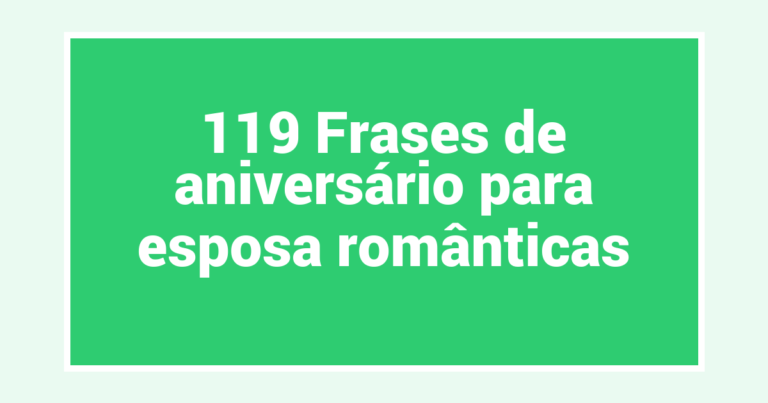 119 Frases de aniversário para esposa românticas