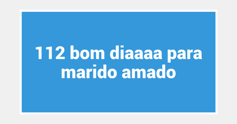 112 bom diaaaa para marido amado