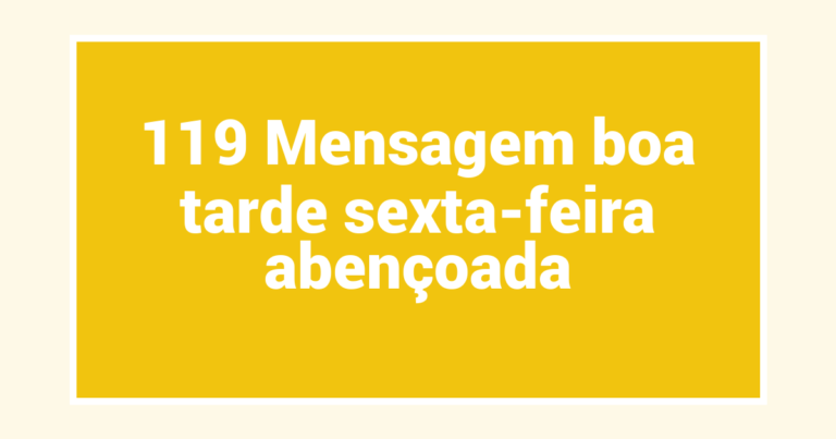 119 Mensagem boa tarde sexta-feira abençoada