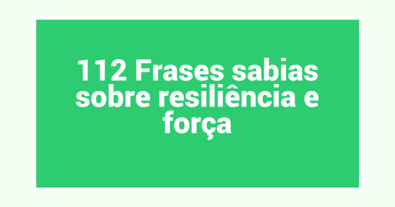 112 Frases sabias sobre resiliência e força