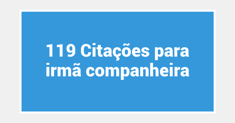 119 Citações para irmã companheira