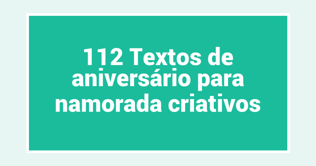 112 Textos de aniversário para namorada criativos