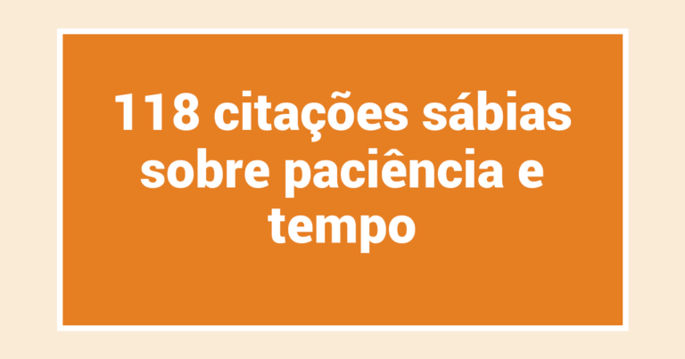 118 citações sábias sobre paciência e tempo