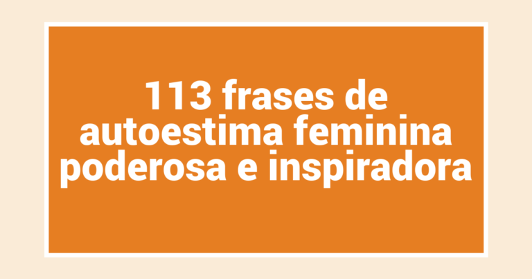 113 frases de autoestima feminina poderosa e inspiradora