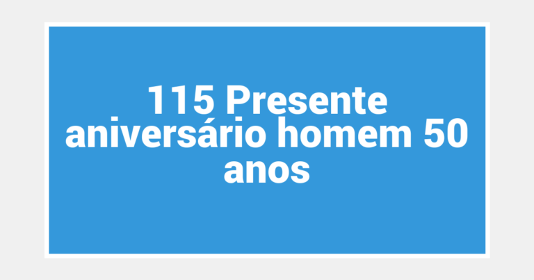 115 Presente aniversário homem 50 anos