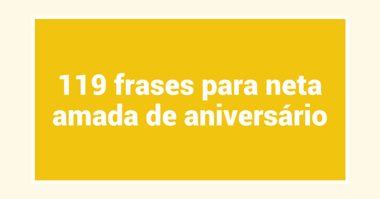 119 frases para neta amada de aniversário