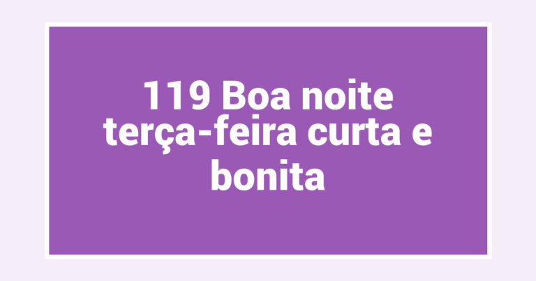 119 Boa noite terça-feira curta e bonita
