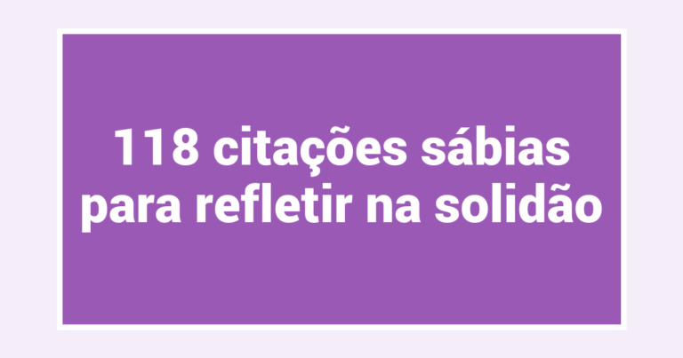 118 citações sábias para refletir na solidão