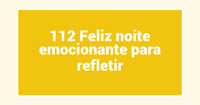 112 Feliz noite emocionante para refletir