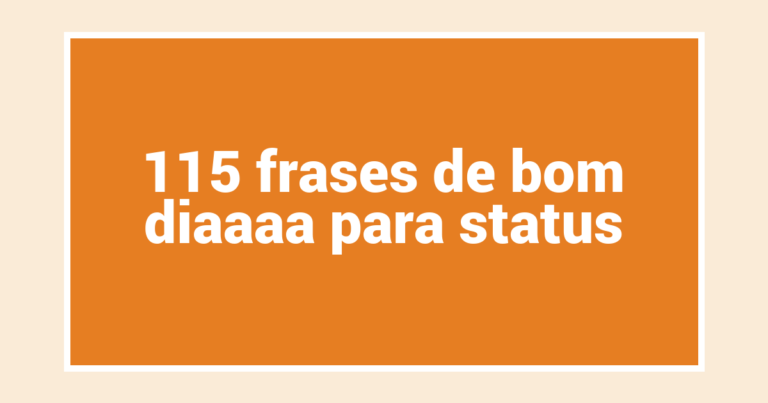 115 frases de bom diaaaa para status